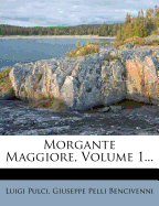 Morgante Maggiore, Volume 1...