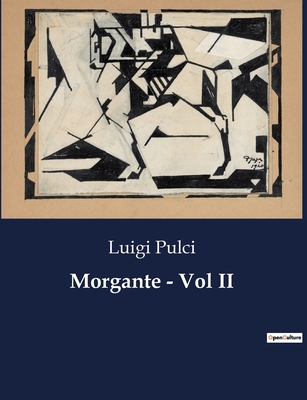 Morgante - Vol II - Pulci, Luigi