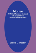 Morien: A Metrical Romance Rendered into English Prose from the Medival Dutch