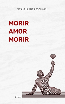 Morir Amor Morir - Ed, Librerio (Editor), and Llanes Esquivel, Jess