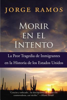 Morir En El Intento: La Peor Tragedia de Immigrantes En La Historia de Los Estados Unidos - Ramos, Jorge