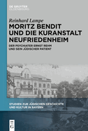 Moritz Bendit Und Die Kuranstalt Neufriedenheim: Der Psychiater Ernst Rehm Und Sein Jdischer Patient