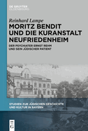 Moritz Bendit Und Die Kuranstalt Neufriedenheim: Der Psychiater Ernst Rehm Und Sein J?discher Patient