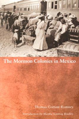 Mormon Colonies in Mexico - Romney, Thomas Cottam, and Bradley, Martha Sonntag (Foreword by)