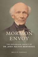 Mormon Envoy: The Diplomatic Legacy of Dr. John Milton Bernhisel