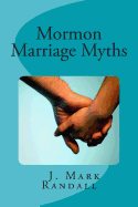 Mormon Marriage Myths: Uncovering Dating and Marriage Misconceptions in the Mormon Culture