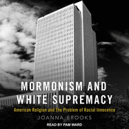 Mormonism and White Supremacy: American Religion and the Problem of Racial Innocence