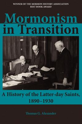 Mormonism in Transition: A History of the Latter-day Saints, 1890-1930, 3rd ed. - Alexander, Thomas G, and Stein, Stephen J (Foreword by)