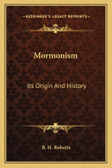 Mormonism: Its Origin and History