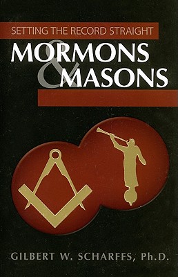 Mormons & Masons: Setting the Record Straight - Scharffs, Gilbert W