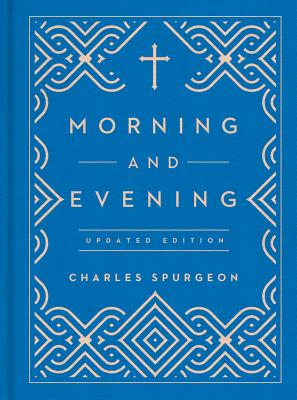 Morning and Evening: Updated Language Edition (an Updated, Modern-Language Edition with Two Daily Devotionals Per Day) - Spurgeon, Charles