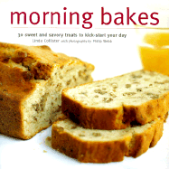 Morning Bakes: 30 Sweet and Savory Treats to Kick-Start Your Day - Collister, Linda, and Webb, Philip (Photographer)