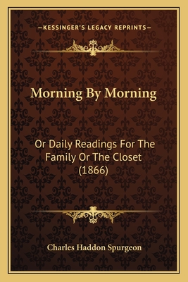 Morning by Morning: Or Daily Readings for the Family or the Closet (1866) - Spurgeon, Charles Haddon