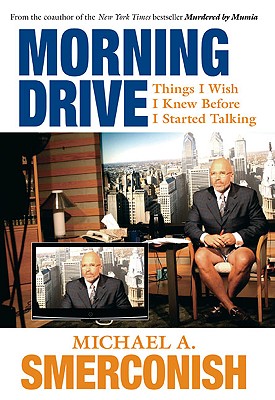 Morning Drive: Things I Wish I Knew Before I Started Talking - Smerconish, Michael A