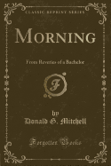 Morning: From Reveries of a Bachelor (Classic Reprint)
