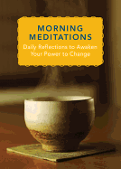 Morning Meditations: Daily Reflections to Awaken Your Power to Change: Expert Life Advice from Health and Wellness Professionals