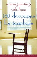Morning Meetings with Jesus: 180 Devotions for Teachers