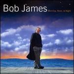 Morning, Noon, & Night - Bob James