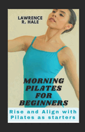 Morning Pilates for Beginners: Rise and Align with Pilates as starters home gym exercise equipment workouts clear instructions substitutions tips