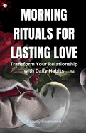 Morning Rituals for Lasting Love: Transform Your Relationship with Daily Habits