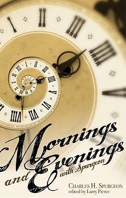 Mornings and Evenings with Spurgeon - Spurgeon, C H, and Pierce, Larry, and Pierce, Marion
