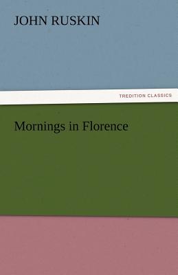 Mornings in Florence - Ruskin, John