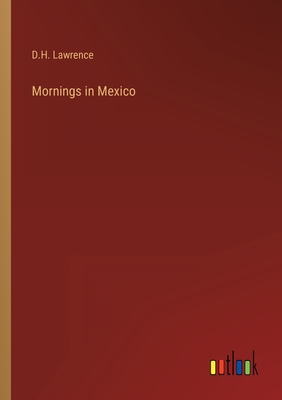 Mornings in Mexico - Lawrence, D H
