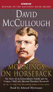 Mornings on Horseback: The Story of an Extraordinary Family, a Vanished Way of Life, and the Unique Child Who Became Theodore Roosevelt - McCullough, David, and Herrmann, Edward (Read by)