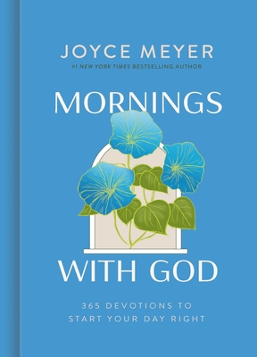 Mornings with God: 365 Devotions to Start Your Day Right - Meyer, Joyce