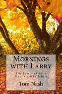 Mornings with Larry: Life Lessons from a Man in a Wheelchair