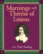 Mornings With Therese Of Lisieux: 120 Daily Readings