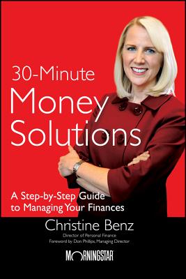 Morningstar's 30-Minute Money Solutions: A Step-By-Step Guide to Managing Your Finances - Benz, Christine