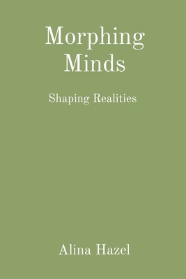 Morphing Minds: Shaping Realities - Hazel, Alina