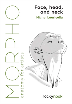 Morpho: Face, Head, and Neck: Anatomy for Artists - Lauricella, Michel