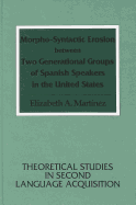 Morpho-Syntactic Erosion Between Two Generational Groups of Spanish Speakers in the United States - Belasco, Simon (Editor), and Martinez, Elizabeth