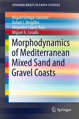 Morphodynamics of Mediterranean Mixed Sand and Gravel Coasts - Ortega-Snchez, Miguel, and Bergillos, Rafael J, and Lpez-Ruiz, Alejandro