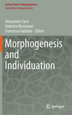 Morphogenesis and Individuation - Sarti, Alessandro (Editor), and Montanari, Federico (Editor), and Galofaro, Francesco (Editor)