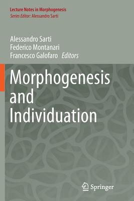 Morphogenesis and Individuation - Sarti, Alessandro (Editor), and Montanari, Federico (Editor), and Galofaro, Francesco (Editor)