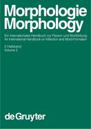 Morphologie / Morphology, 2. Halbband, Morphologie / Morphology. Ein internationales Handbuch zur Flexion und Wortbildung / An International Handbook on Inflection and and Formation (HSK 17)