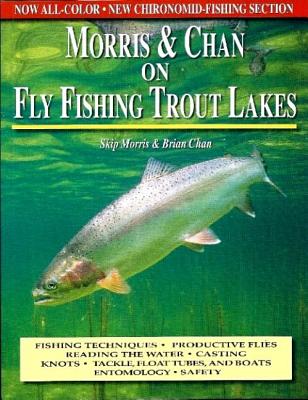 Morris & Chan on Fly Fishing Trout Lakes - Morris, Skip, and Chan, Brian M