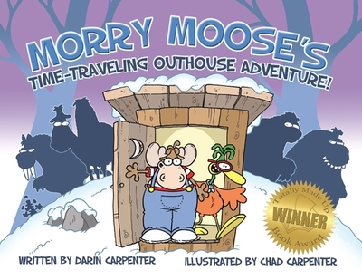 Morry Moose's Time-Traveling Outhouse Adventure - Carpenter, Chad
