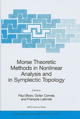 Morse Theoretic Methods in Nonlinear Analysis and in Symplectic Topology - Biran, Paul (Editor), and Cornea, Octav (Editor), and LaLonde, Franois (Editor)