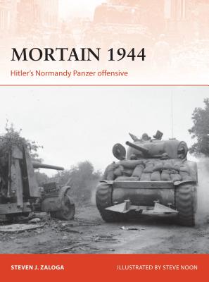 Mortain 1944: Hitler's Normandy Panzer Offensive - Zaloga, Steven J