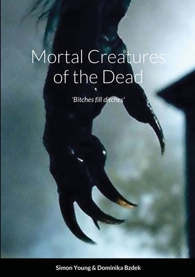 Mortal Creatures of the Dead - Young, Simon, and Bzdek, Dominika