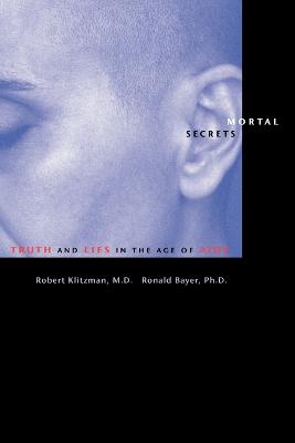 Mortal Secrets: Truth and Lies in the Age of AIDS - Klitzman, Robert, Dr., M.D., and Bayer, Ronald, Professor