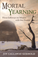 Mortal Yearning: Three Callaways on Mission with One Passion