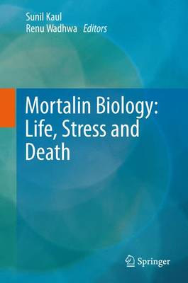 Mortalin Biology: Life, Stress and Death - Kaul, Sunil C (Editor), and Wadhwa, Renu (Editor)