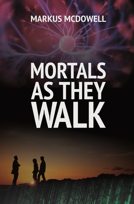 Mortals As They Walk - McDowell, Markus