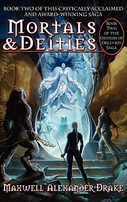 Mortals & Deities - Book Two of the Genesis of Oblivion Saga - Drake, Maxwell Alexander, and Wilkins, Jo (Editor)