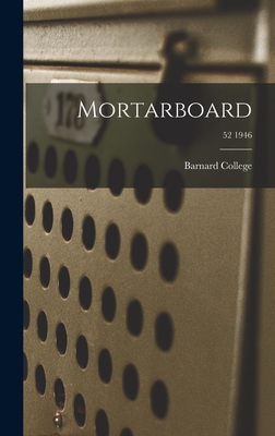 Mortarboard; 52 1946 - Barnard College (Creator)